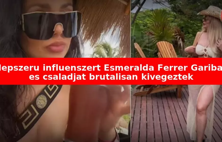Esmeralda Ferrer Garibay influenszer és családja kartellkivégzés áldozata lett